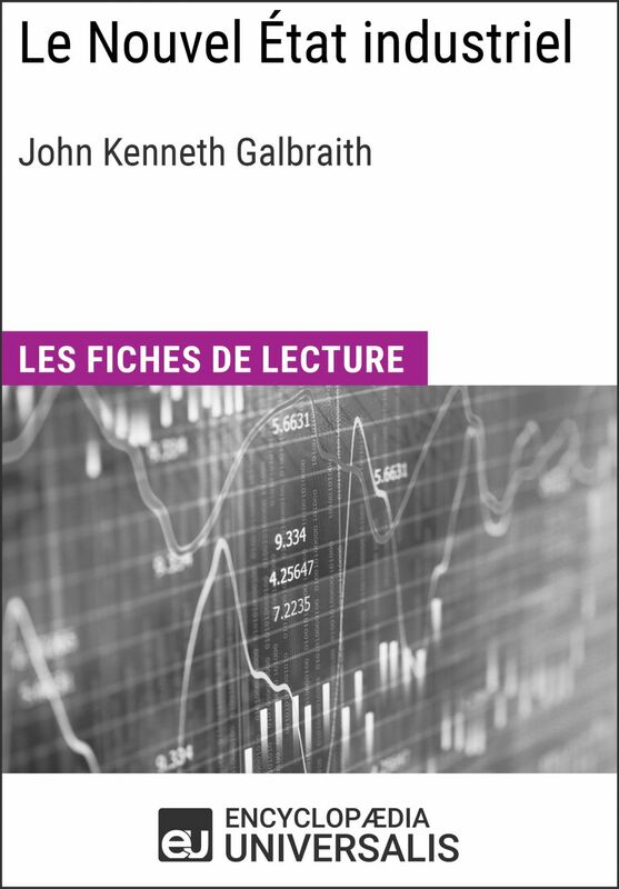 Le Nouvel État industriel de John Kenneth Galbraith Les Fiches de lecture d'Universalis