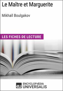 Le Maître et Marguerite de Mikhaïl Afanassiévitch Boulgakov Les Fiches de lecture d'Universalis