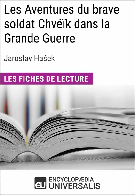 Les Aventures du brave soldat Chvéïk dans la Grande Guerre de Jaroslav Hašek Les Fiches de lecture d'Universalis