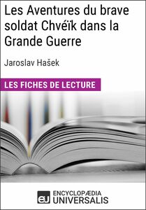 Les Aventures du brave soldat Chvéïk dans la Grande Guerre de Jaroslav Hašek Les Fiches de lecture d'Universalis