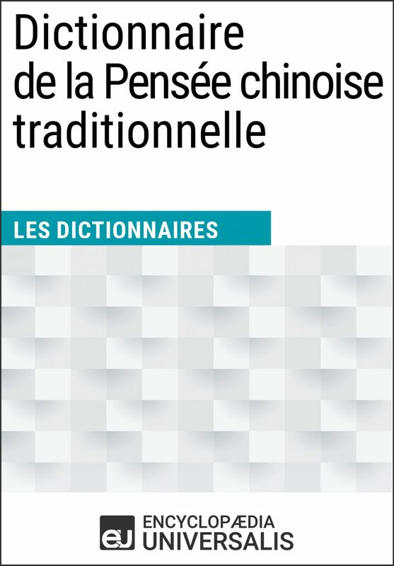 Dictionnaire de la Pensée chinoise traditionnelle Les Dictionnaires d'Universalis