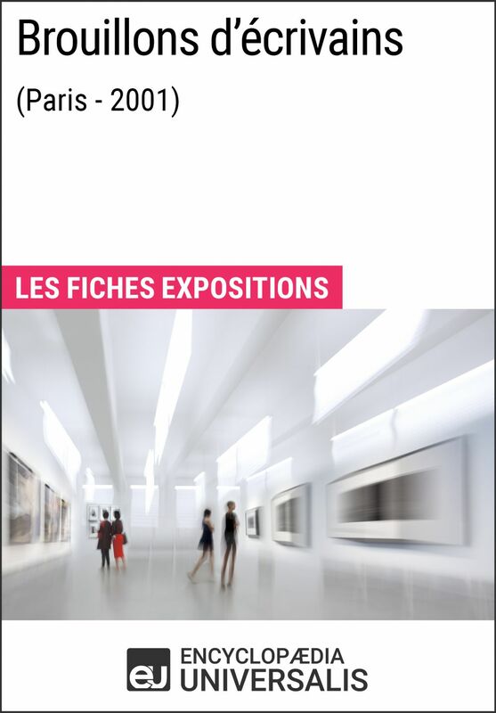 Brouillons d'écrivains (Paris - 2001) Les Fiches Exposition d'Universalis
