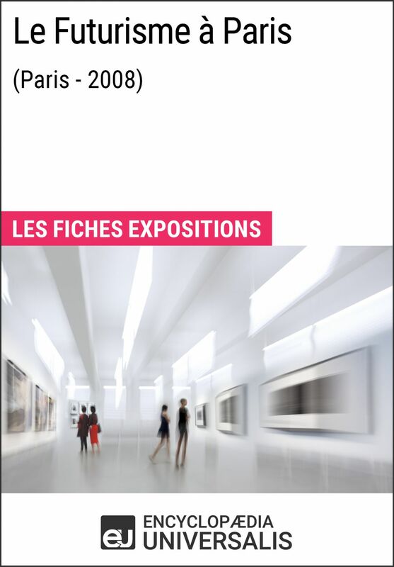 Le Futurisme à Paris (Paris - 2008) Les Fiches Exposition d'Universalis