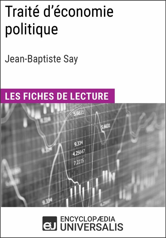 Traité d'économie politique de Jean-Baptiste Say Les Fiches de lecture d'Universalis
