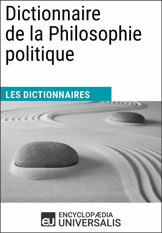 Dictionnaire de la Philosophie politique Les Dictionnaires d'Universalis