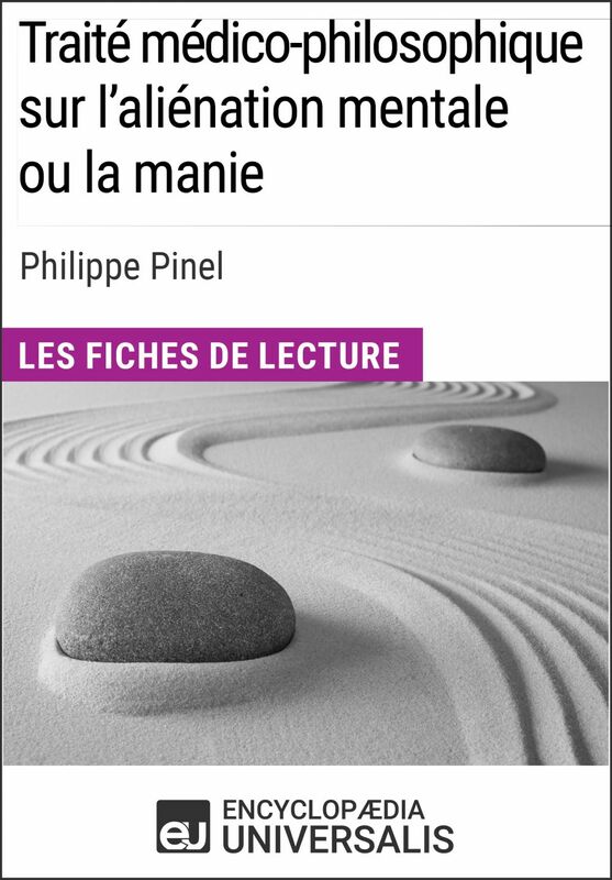 Traité médico-philosophique sur l'aliénation mentale ou la manie de Philippe Pinel Les Fiches de lecture d'Universalis