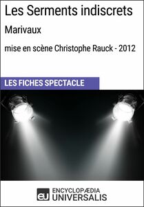 Les Serments indiscrets (Marivaux - mise en scène Christophe Rauck - 2012) Les Fiches Spectacle d'Universalis