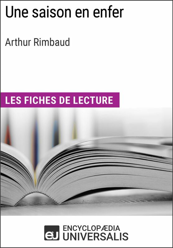 Une saison en enfer d'Arthur Rimbaud Les Fiches de lecture d'Universalis