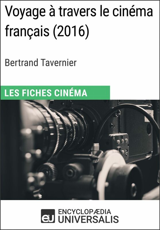 Voyage à travers le cinéma français de Bertrand Tavernier Les Fiches Cinéma d'Universalis