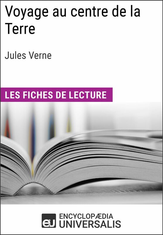 Voyage au centre de la Terre de Jules Verne Les Fiches de lecture d'Universalis