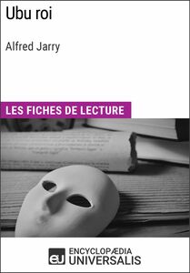 Ubu roi d'Alfred Jarry Les Fiches de lecture d'Universalis