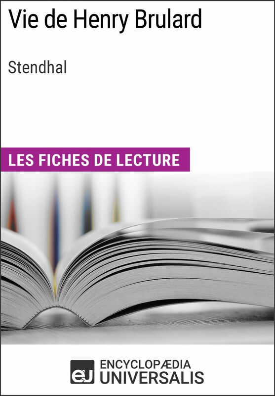Vie de Henry Brulard de Stendhal Les Fiches de lecture d'Universalis