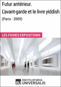 Futur antérieur. L'avant-garde et le livre yiddish (Paris - 2009) Les Fiches Exposition d'Universalis