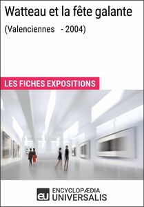 Watteau et la fête galante (Valenciennes - 2004) Les Fiches Exposition d'Universalis