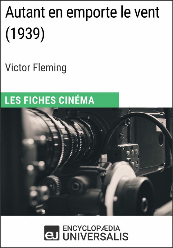 Autant en emporte le vent de Victor Fleming Les Fiches Cinéma d'Universalis