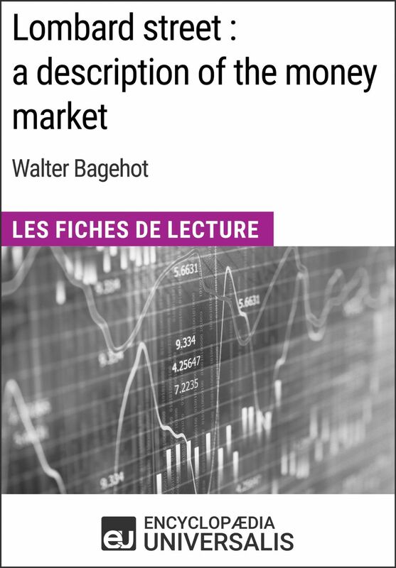 Lombard street : a description of the money market de Walter Bagehot Les Fiches de Lecture d'Universalis