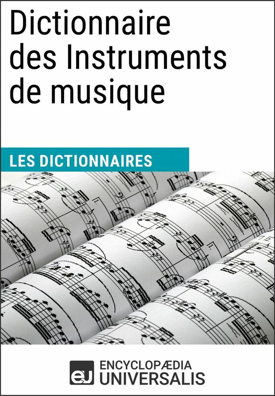 Dictionnaire des Instruments de musique Les Dictionnaires d'Universalis