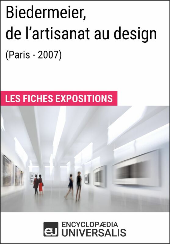 Biedermeier, de l'artisanat au design (Paris - 2007) Les Fiches Exposition d'Universalis