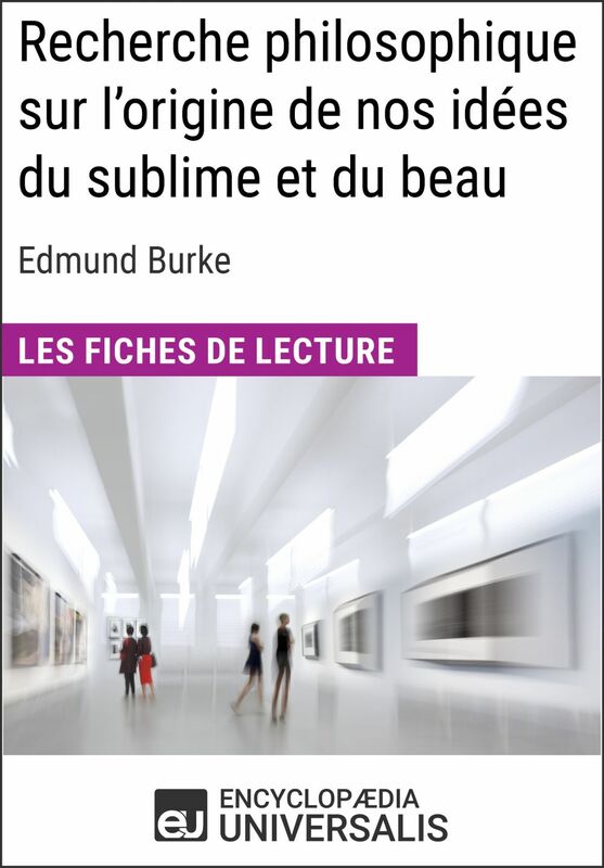 Recherche philosophique sur l'origine de nos idées du sublime et du beau d'Edmund Burke Les Fiches de lecture d'Universalis