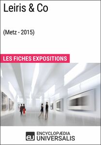 Leiris & Co (Metz - 2015) Les Fiches Exposition d'Universalis