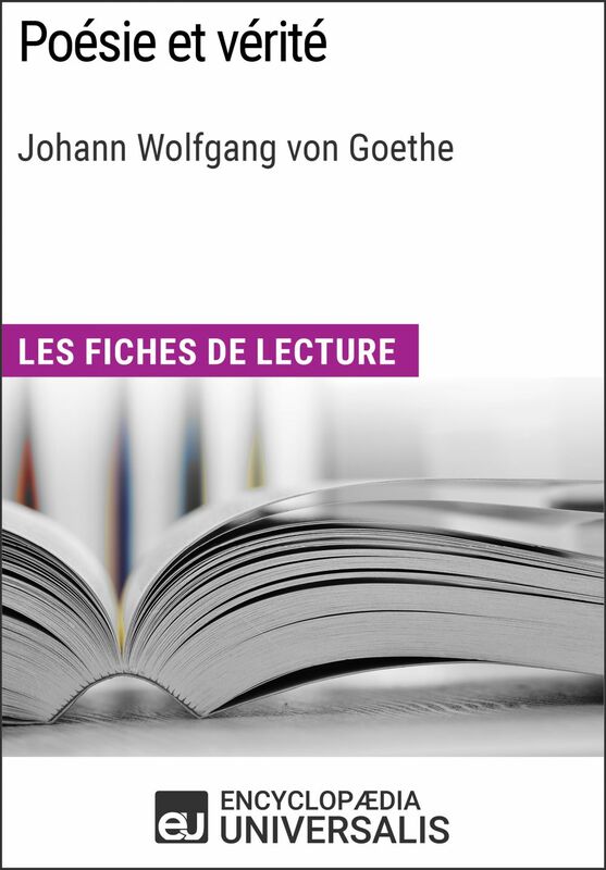 Poésie et vérité de Goethe Les Fiches de lecture d'Universalis