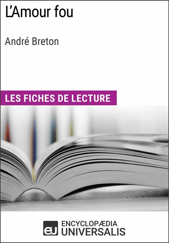 L'Amour fou d'André Breton Les Fiches de lecture d'Universalis