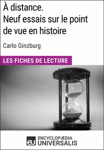 À distance. Neuf essais sur le point de vue en histoire de Carlo Ginzburg Les Fiches de Lecture d'Universalis