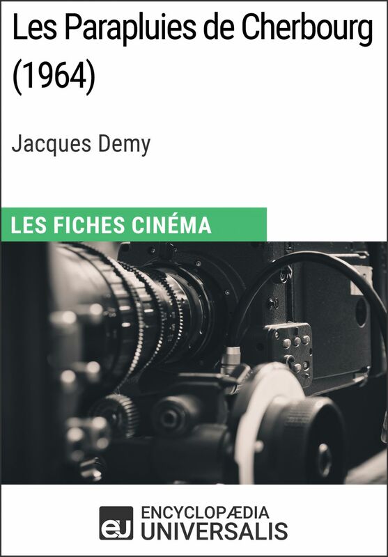 Les Parapluies de Cherbourg de Jacques Demy Les Fiches Cinéma d'Universalis