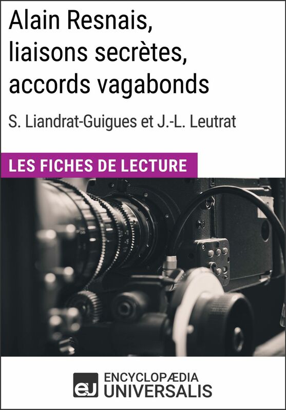 Alain Resnais, liaisons secrètes, accords vagabonds de Suzanne Liandrat-Guigues et Jean-Louis Leutrat Les Fiches de Lecture d'Universalis