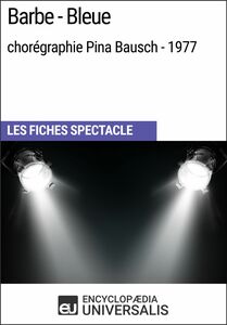 Barbe-Bleue (chorégraphie Pina Bausch - 1977) Les Fiches Spectacle d'Universalis