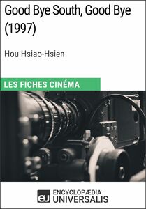 Good Bye South, Good Bye de Hou Hsiao-Hsien Les Fiches Cinéma d'Universalis