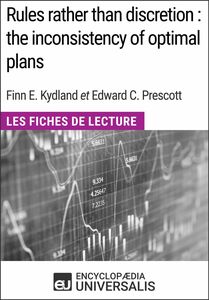 Rules rather than discretion : the inconsistency of optimal plans de Finn E. Kydland et Edward C. Prescott Les Fiches de Lecture d'Universalis