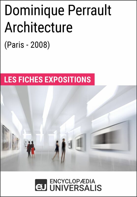 Dominique Perrault Architecture (Paris - 2008) Les Fiches Exposition d'Universalis