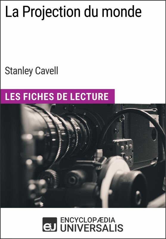 La Projection du monde de Stanley Cavell Les Fiches de Lecture d'Universalis