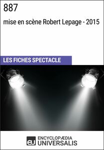 887 (mise en scène Robert Lepage - 2015) Les Fiches Spectacle d'Universalis