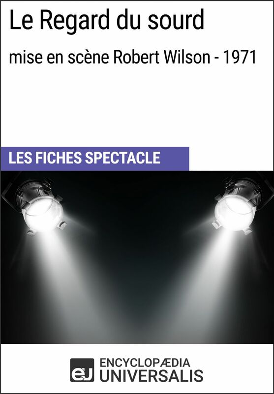 Le Regard du sourd (mise en scène Robert Wilson - 1971) Les Fiches Spectacle d'Universalis