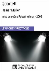 Quartett (Heiner Müller - mise en scène Robert Wilson - 2006) Les Fiches Spectacle d'Universalis
