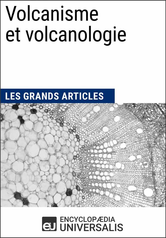 Volcanisme et volcanologie Les Grands Articles d'Universalis