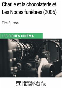 Charlie et la chocolaterie et Les Noces funèbres de Tim Burton Les Fiches Cinéma d'Universalis