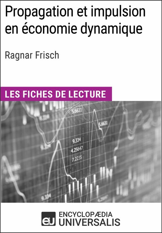 Propagation et impulsion en économie dynamique de Ragnar Frisch Les Fiches de lecture d'Universalis