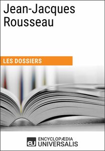 Jean-Jacques Rousseau Les Dossiers d'Universalis