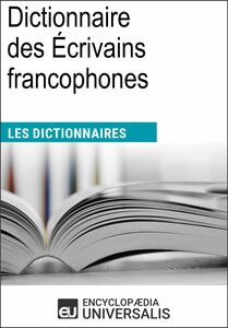 Dictionnaire des Écrivains francophones Les Dictionnaires d'Universalis