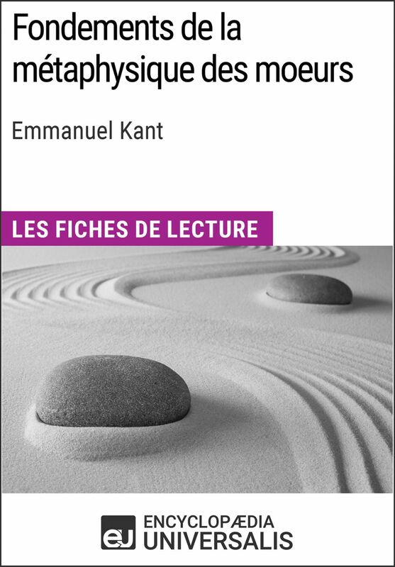 Fondements de la métaphysique des moeurs d'Emmanuel Kant Les Fiches de lecture d'Universalis