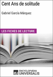 Cent Ans de solitude de Gabriel García Márquez Les Fiches de lecture d'Universalis