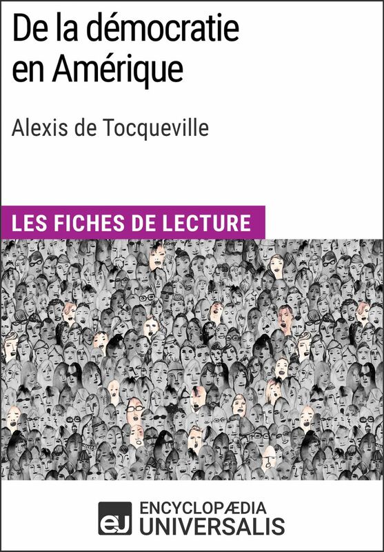 De la démocratie en Amérique d'Alexis de Tocqueville Les Fiches de lecture d'Universalis