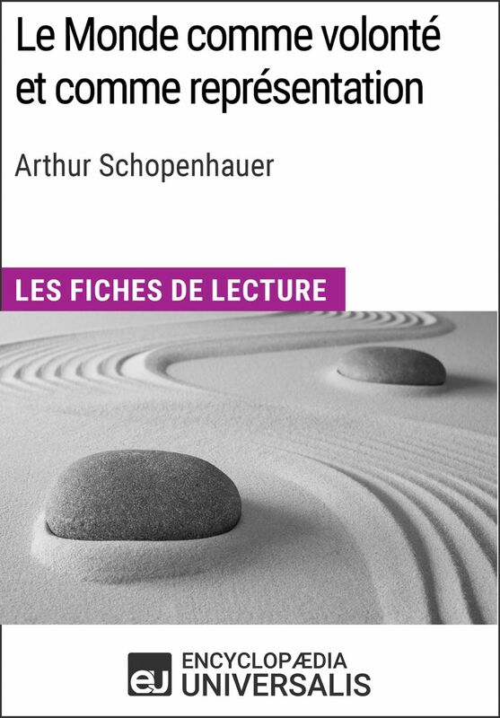 Le Monde comme volonté et comme représentation d'Arthur Schopenhauer Les Fiches de lecture d'Universalis