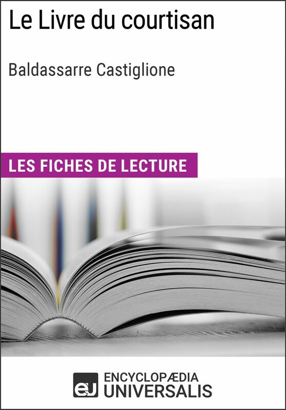 Le Livre du courtisan de Baldassarre Castiglione Les Fiches de lecture d'Universalis
