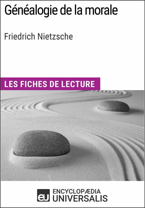 Généalogie de la morale de Friedrich Nietzsche Les Fiches de lecture d'Universalis