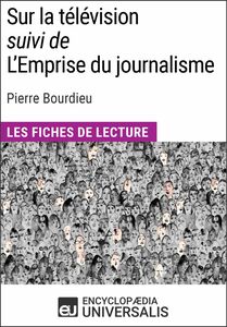 Sur la télévision (suivi de L'Emprise du journalisme) de Pierre Bourdieu Les Fiches de lecture d'Universalis