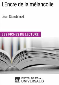 L'Encre de la mélancolie de Jean Starobinski Les Fiches de Lecture d'Universalis